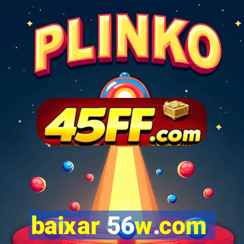 baixar 56w.com